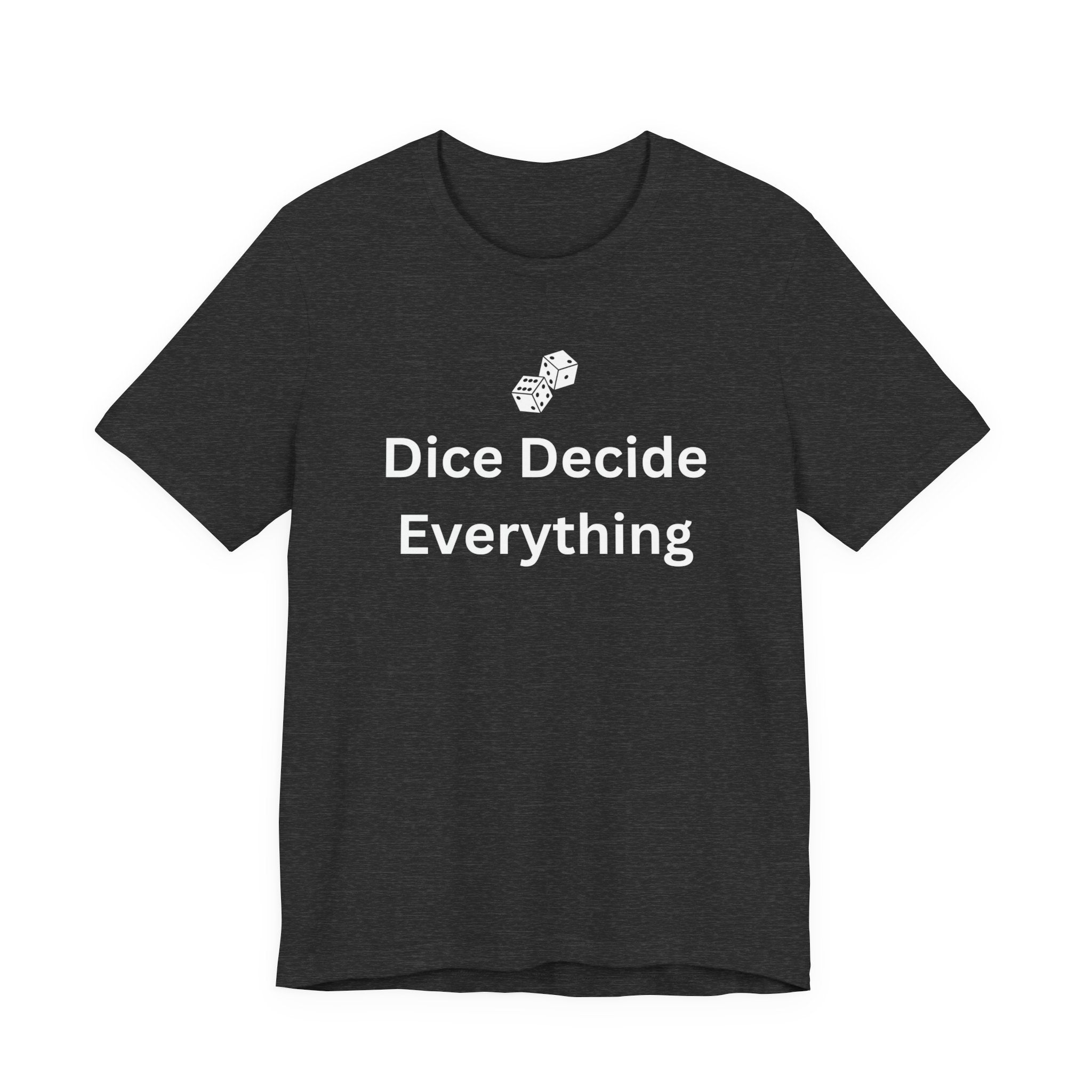 DICE DECIDE EVERYTHING