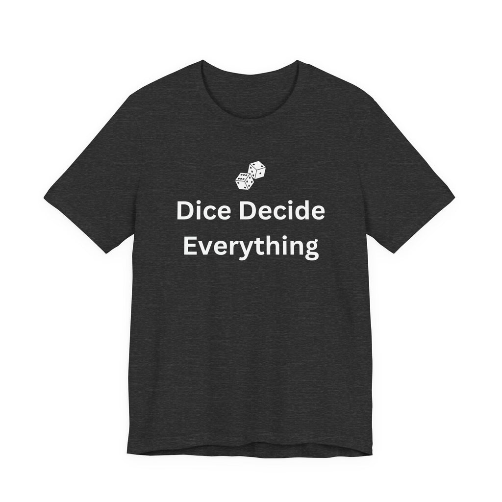 DICE DECIDE EVERYTHING