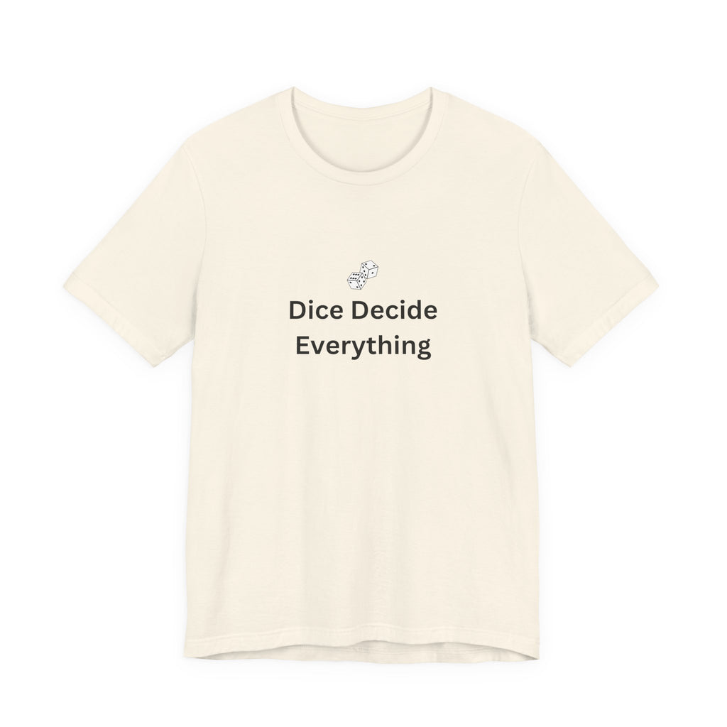 DICE DECIDE EVERYTHING