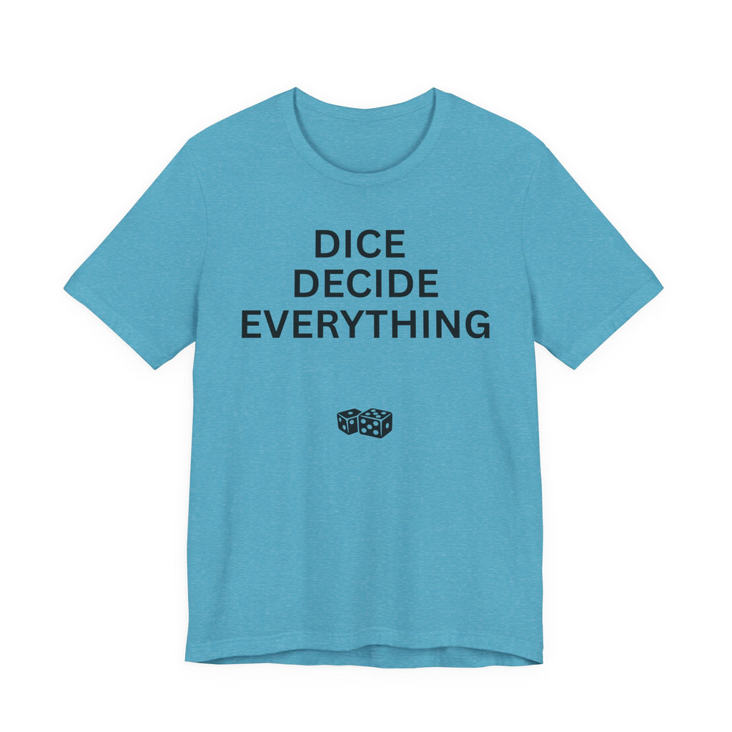 DICE DECIDE EVERYTHING