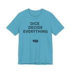 DICE DECIDE EVERYTHING