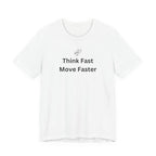 THINK FAST MOVE FASTER
