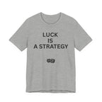 LUCK IS A STRATEGY