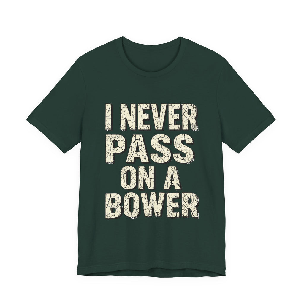 I Never Pass On A Bower