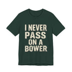 I Never Pass On A Bower