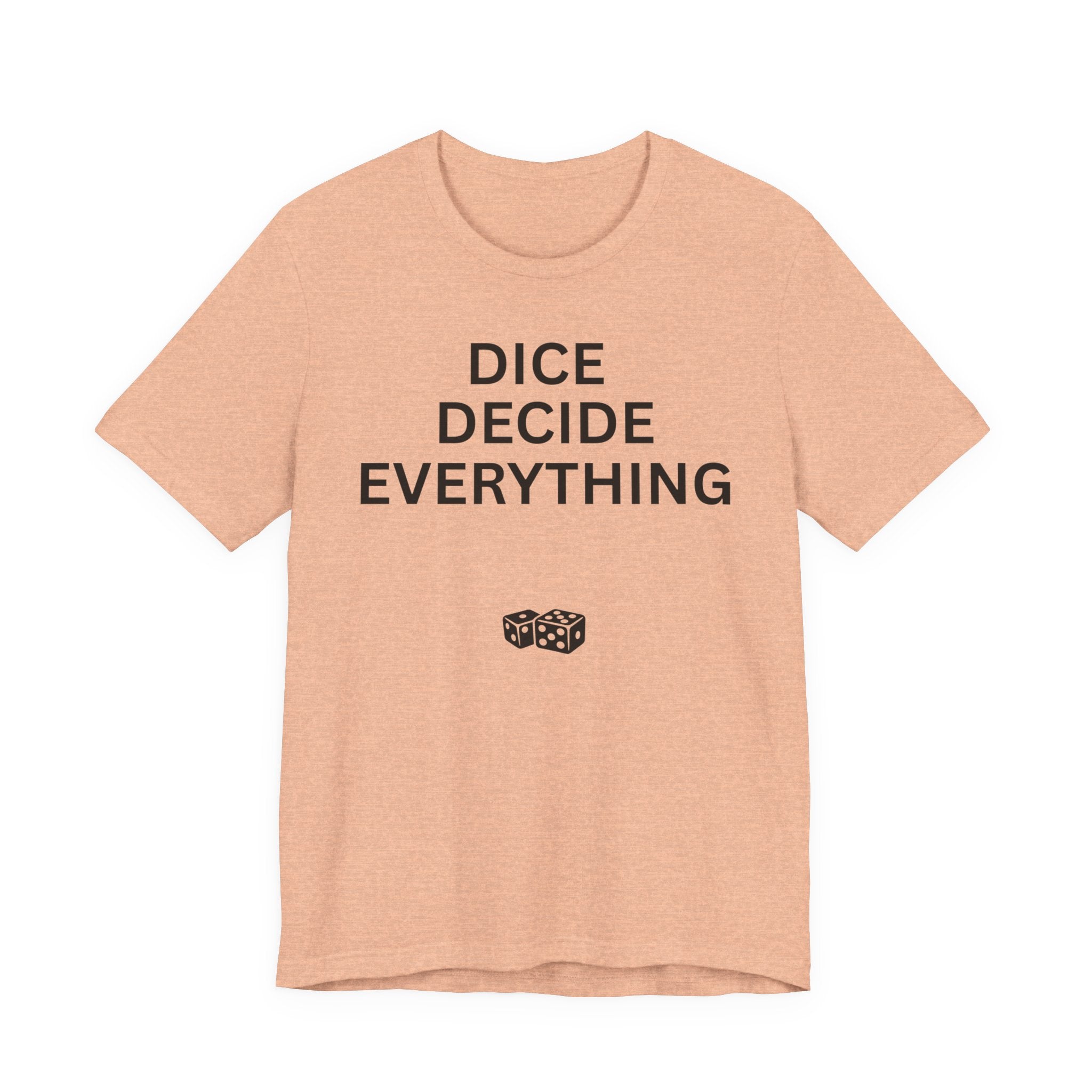 DICE DECIDE EVERYTHING