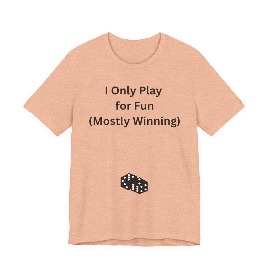 I ONLY PLAY FOR FUN (MOSTLY WINNING)