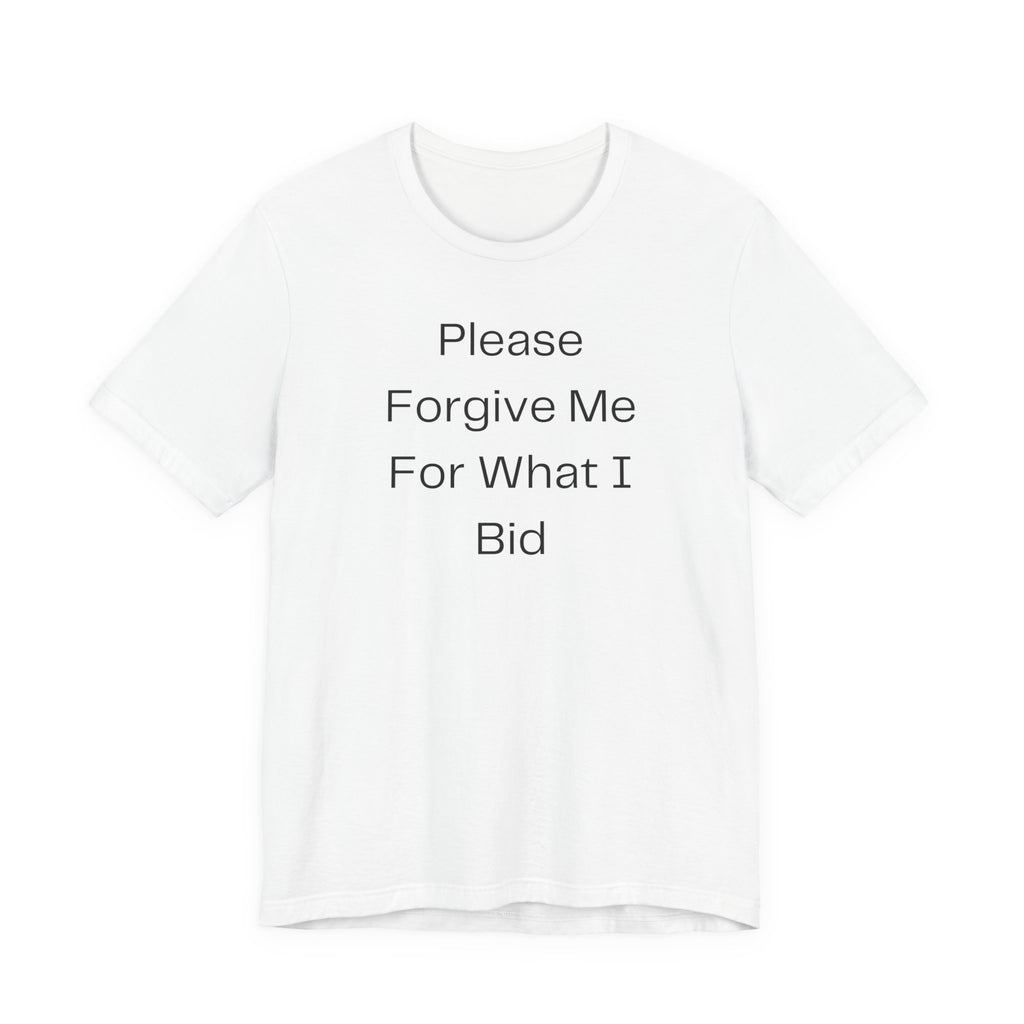 Please Forgive Me For What I Bid