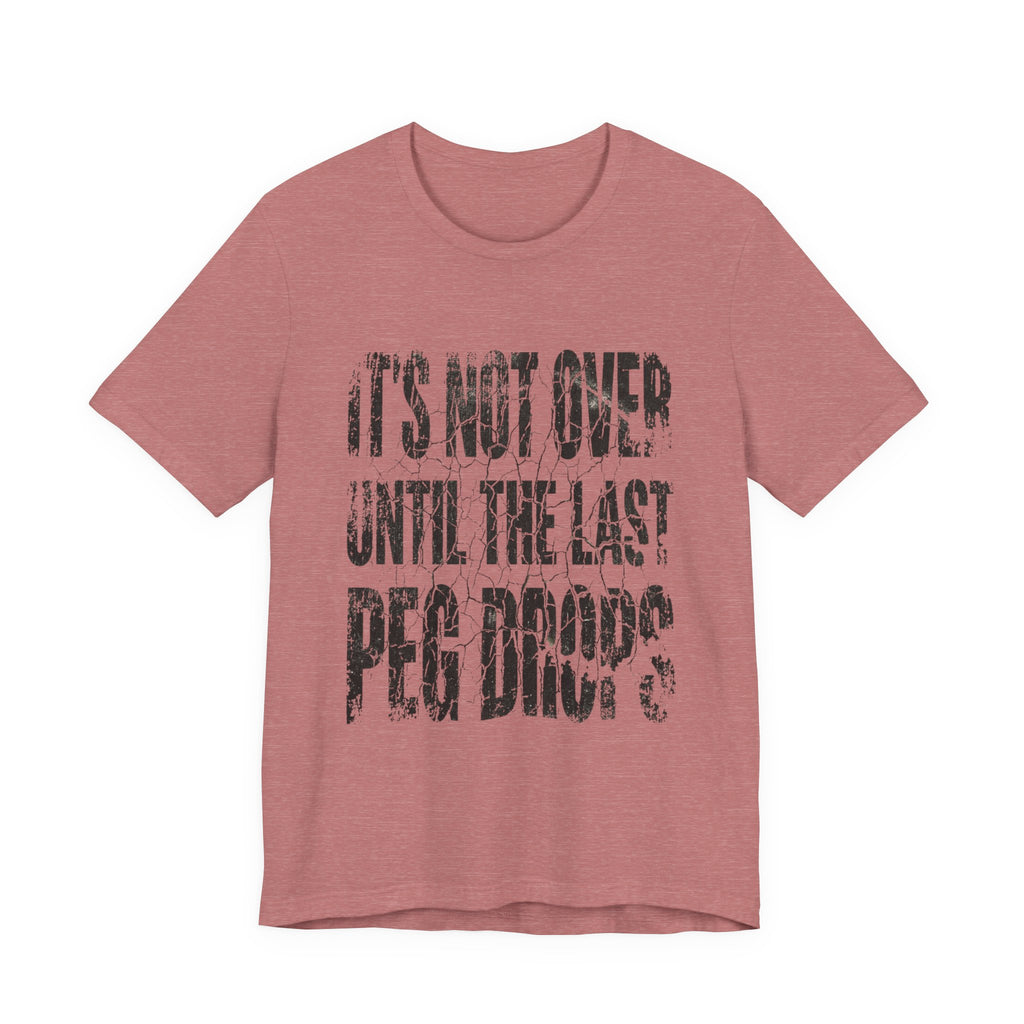 It's Not Over Until The Last Peg Drops