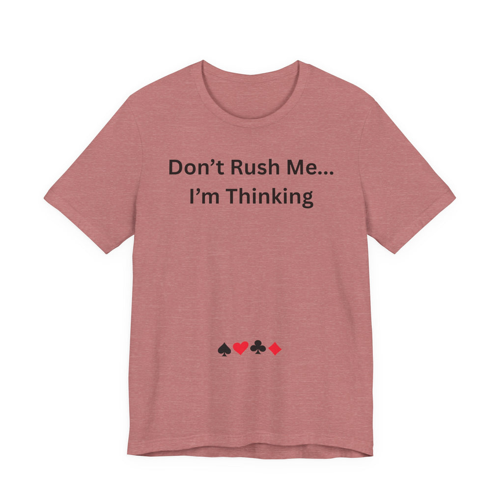 DON'T RUSH ME I'M THINKING