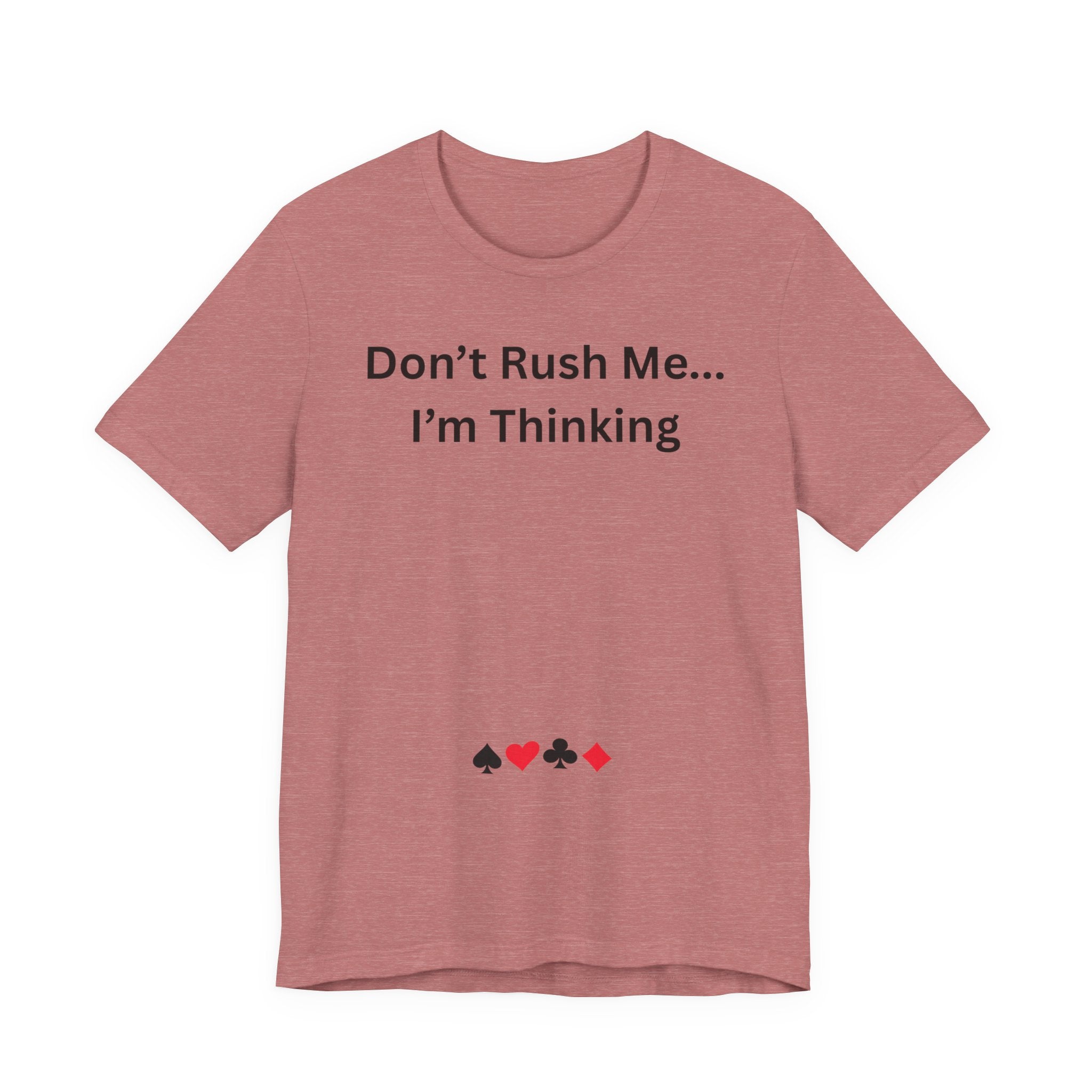 DON'T RUSH ME I'M THINKING