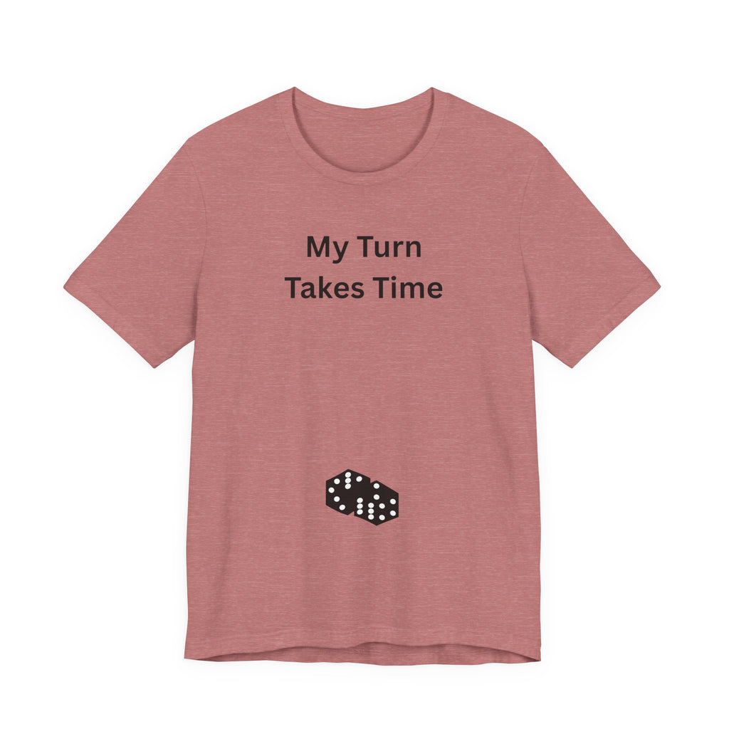 MY TURN TAKES TIME