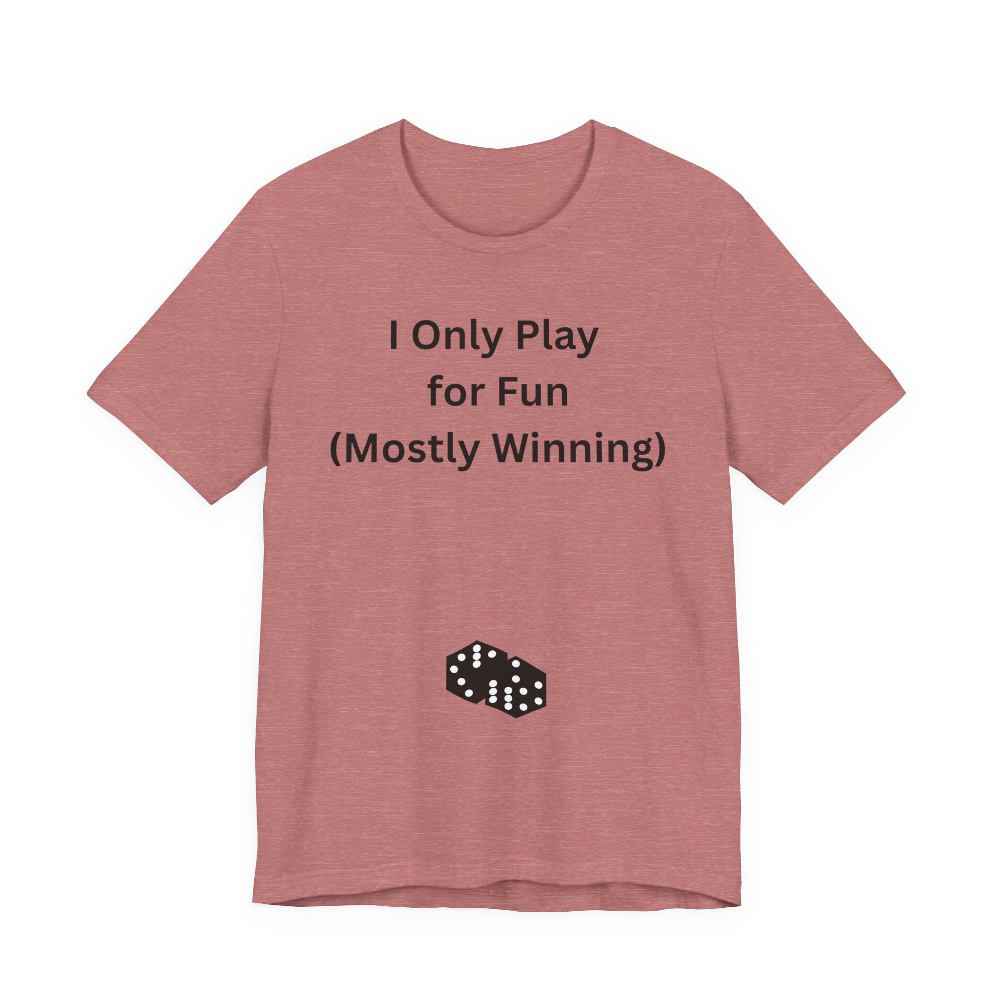 I ONLY PLAY FOR FUN (MOSTLY WINNING)