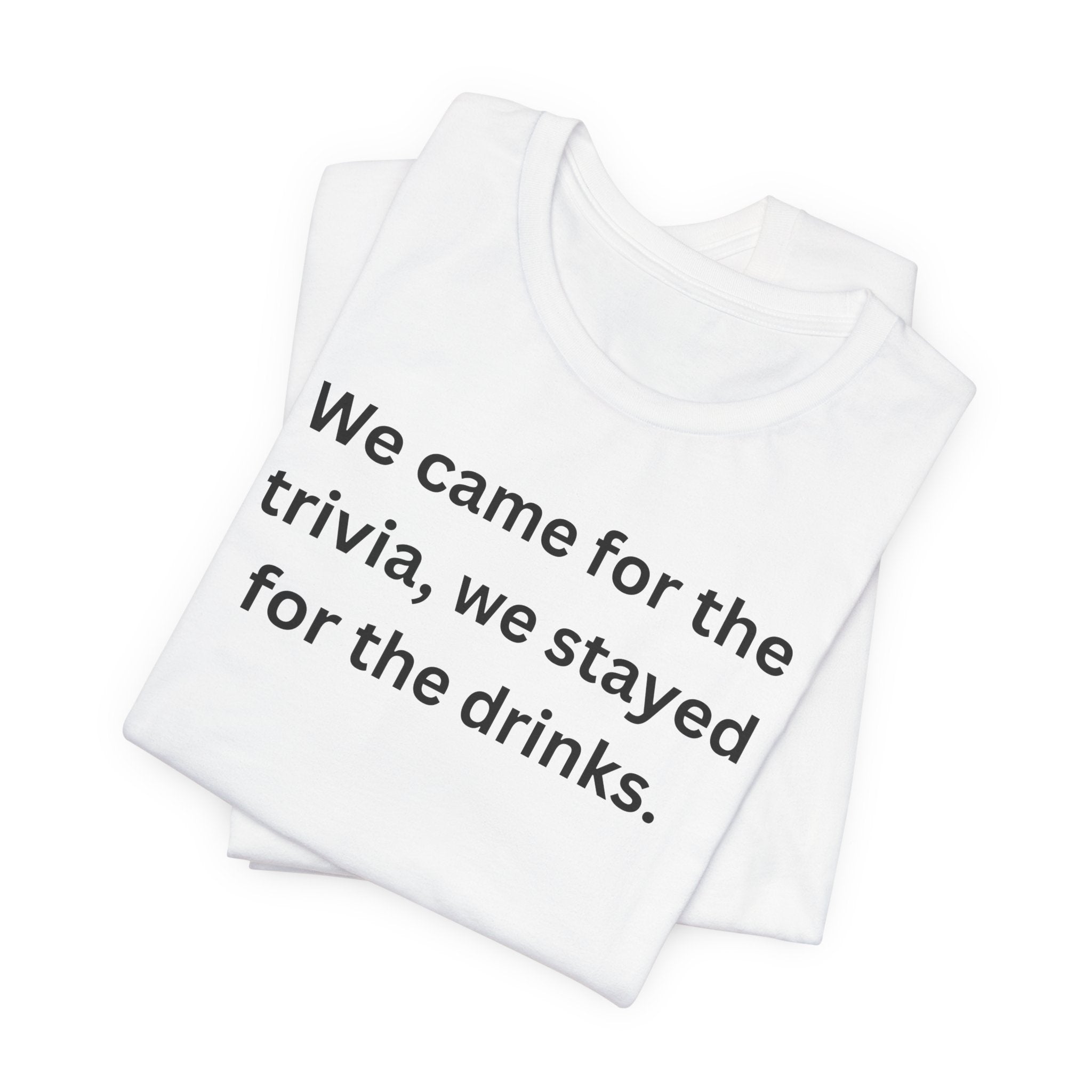 WE CAME FOR THE TRIVIA WE STAYED FOR THE DRINKS