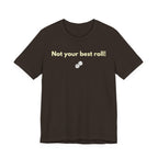 NOT YOUR BEST ROLL