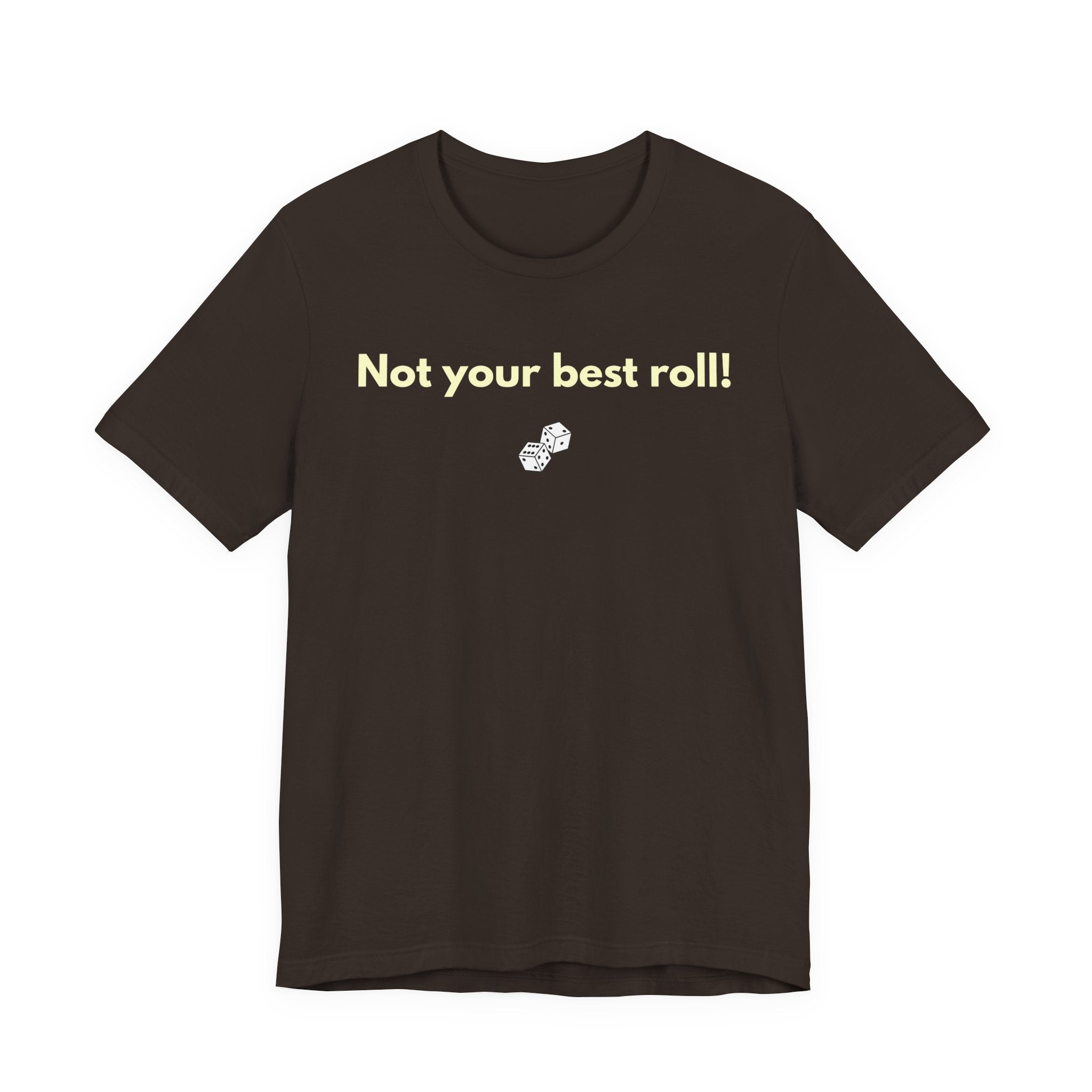 NOT YOUR BEST ROLL