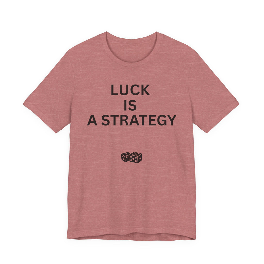 LUCK IS A STRATEGY