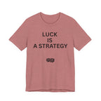 LUCK IS A STRATEGY