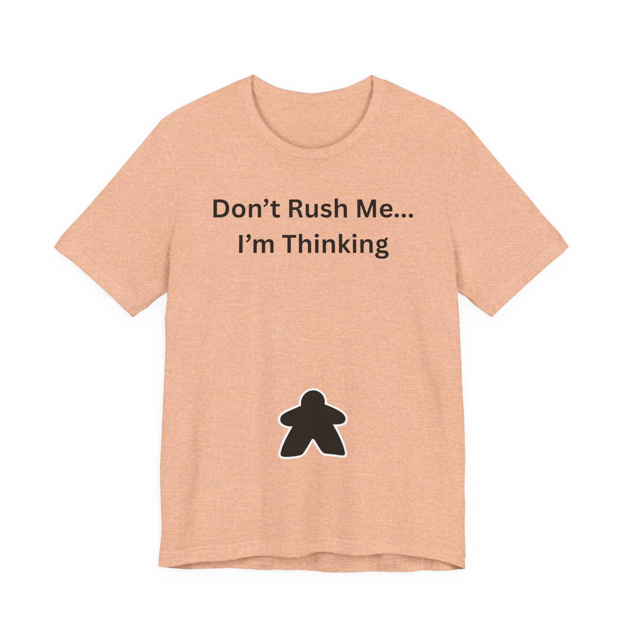 DON'T RUSH ME I'M THINKING