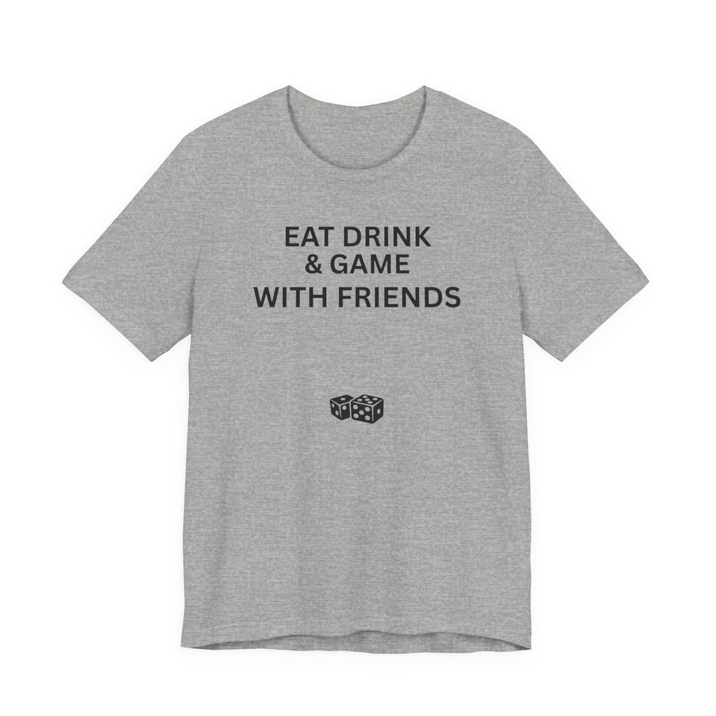 EAT DRINK AND GAME WITH FRIENDS