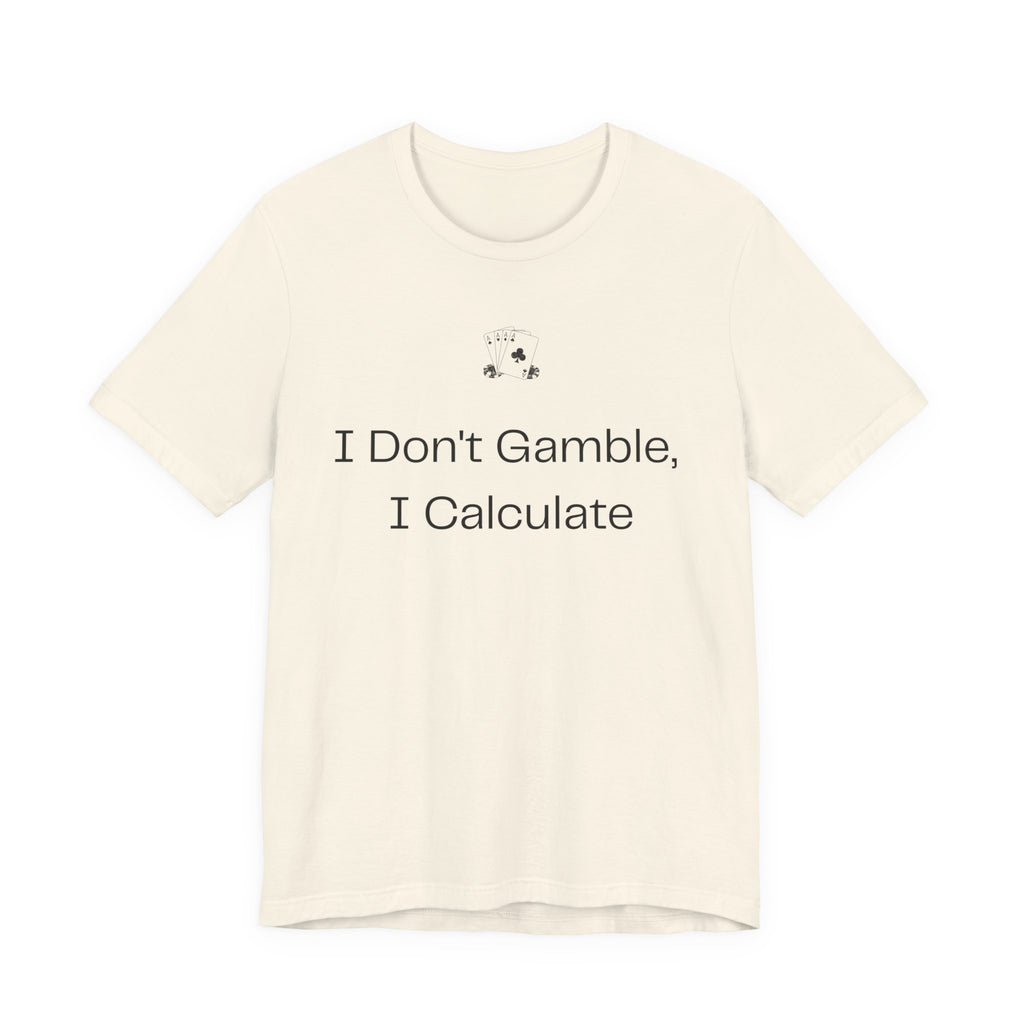 I Don't Gamble I Calculate