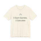I Don't Gamble I Calculate