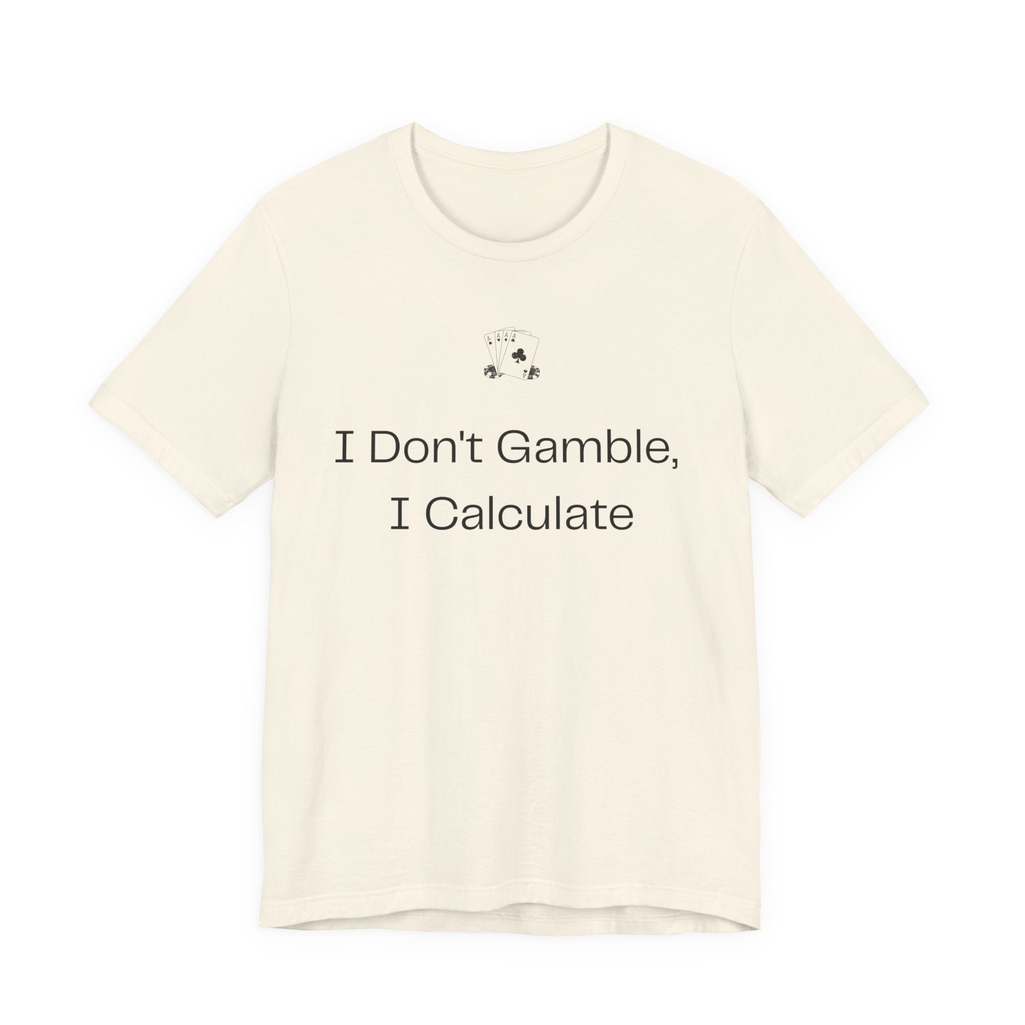 I Don't Gamble I Calculate