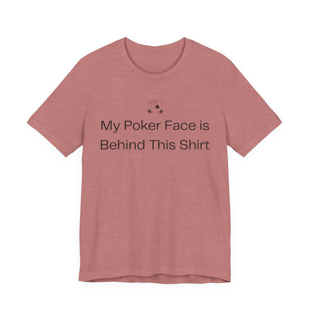 My Poker Face Is Behind This Shirt