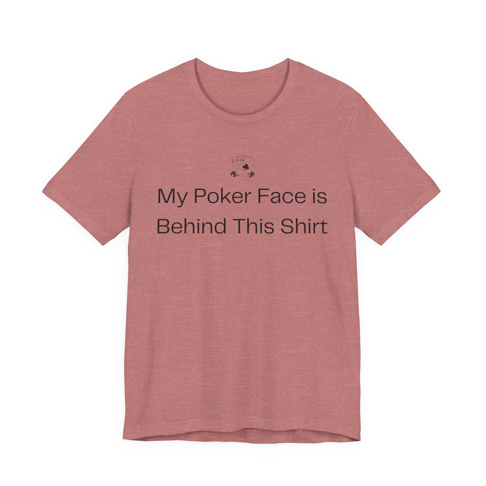 My Poker Face Is Behind This Shirt