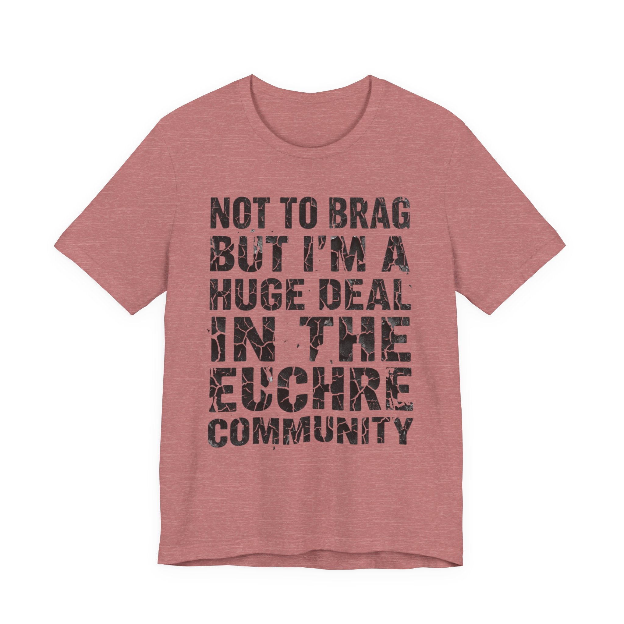Not To Brag But I'm A Huge Deal In The Euchre Community