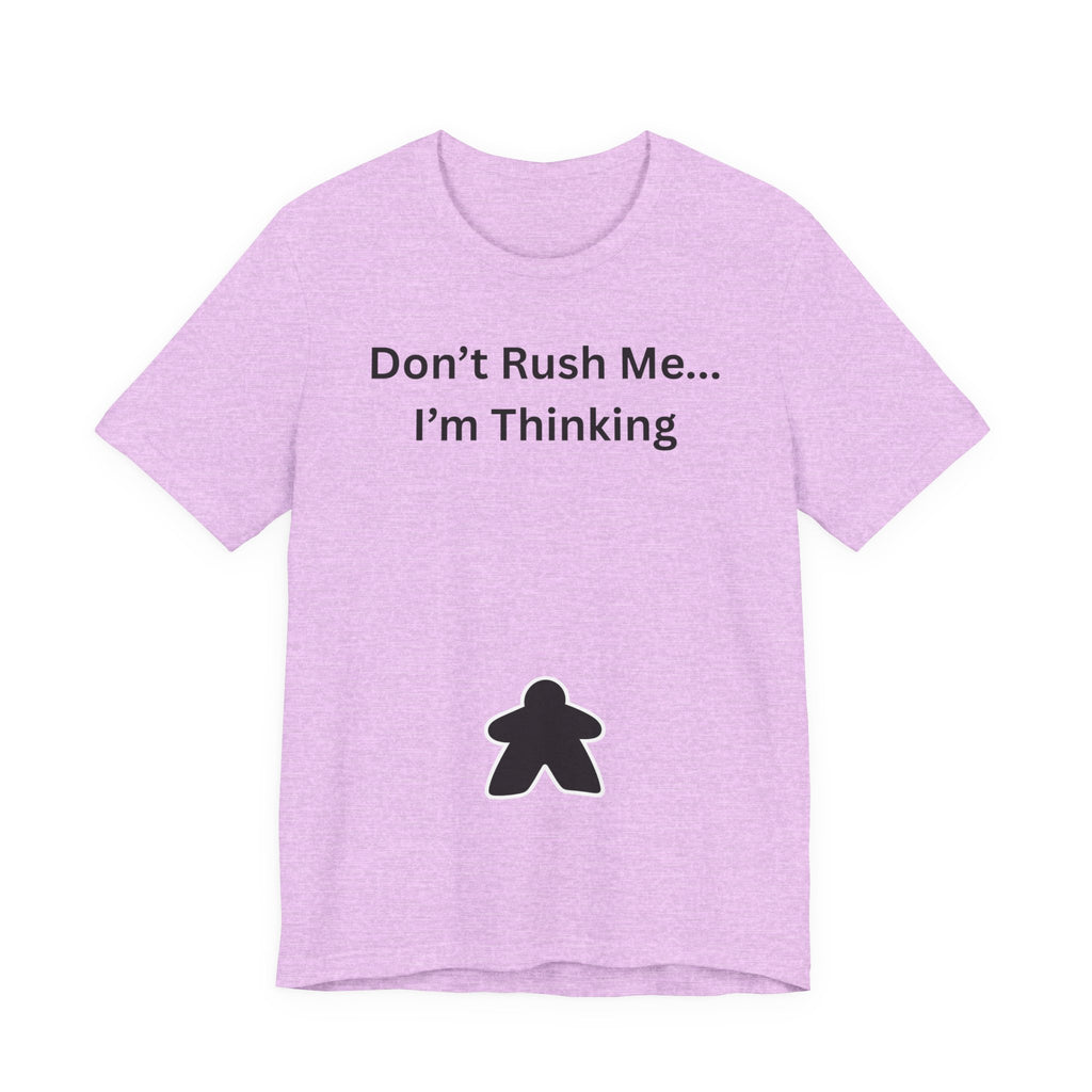 DON'T RUSH ME I'M THINKING