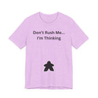 DON'T RUSH ME I'M THINKING