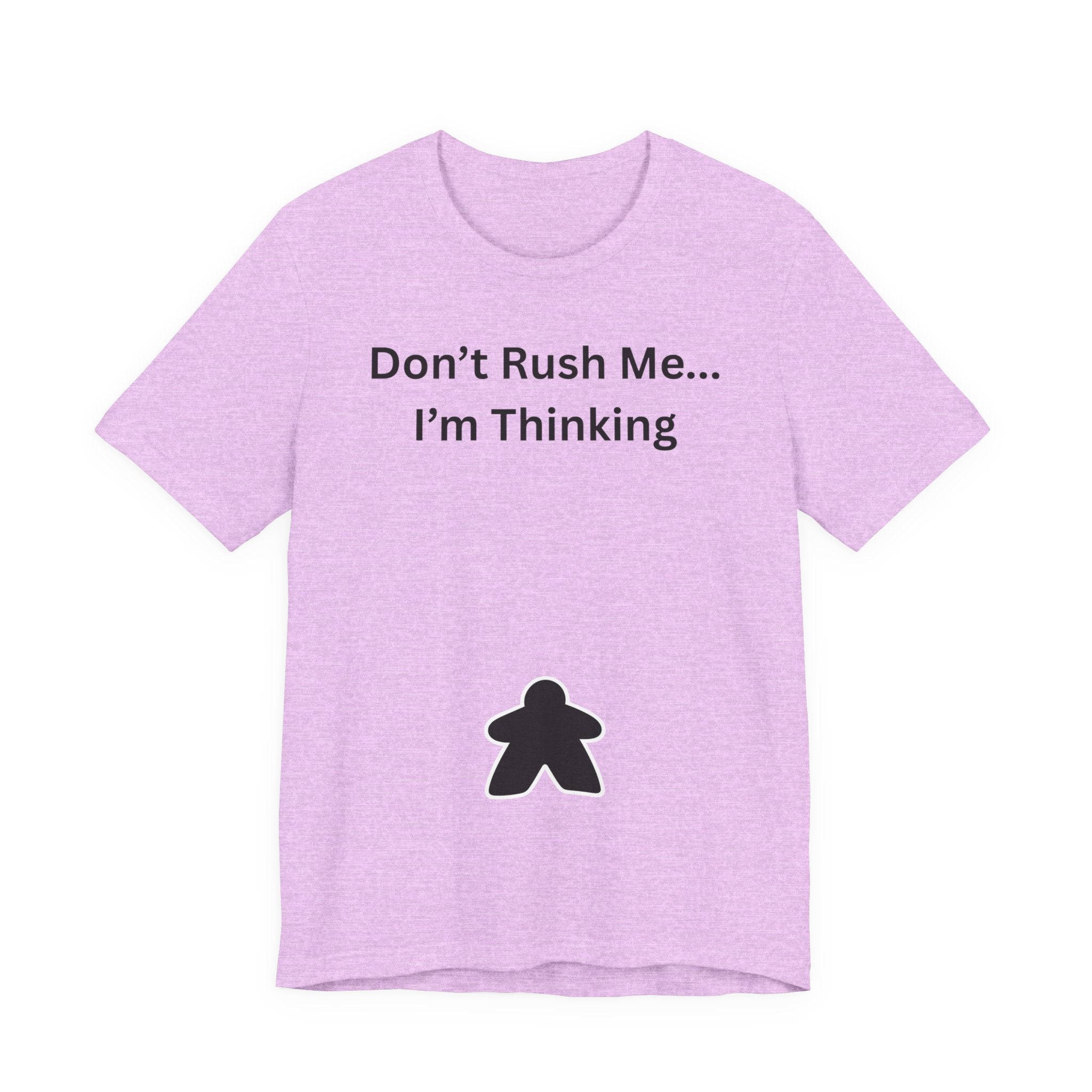 DON'T RUSH ME I'M THINKING