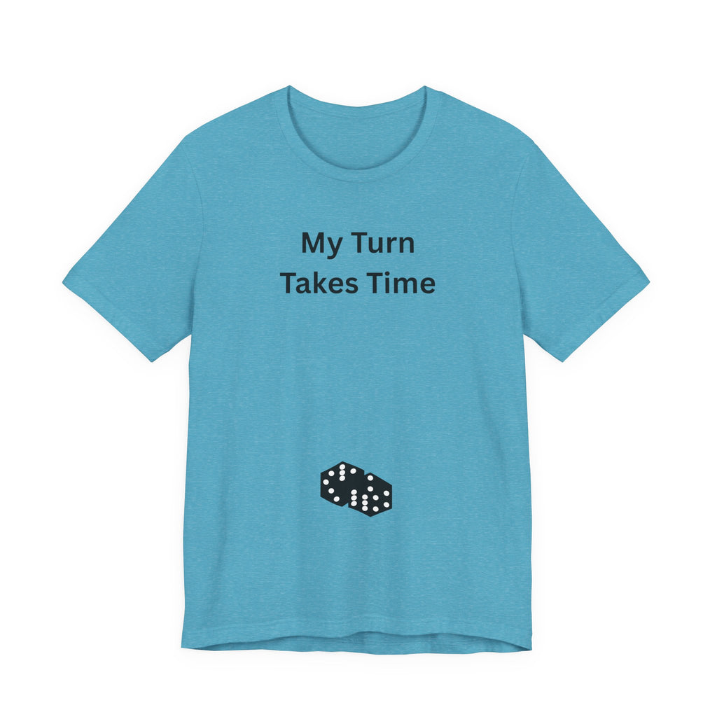 MY TURN TAKES TIME