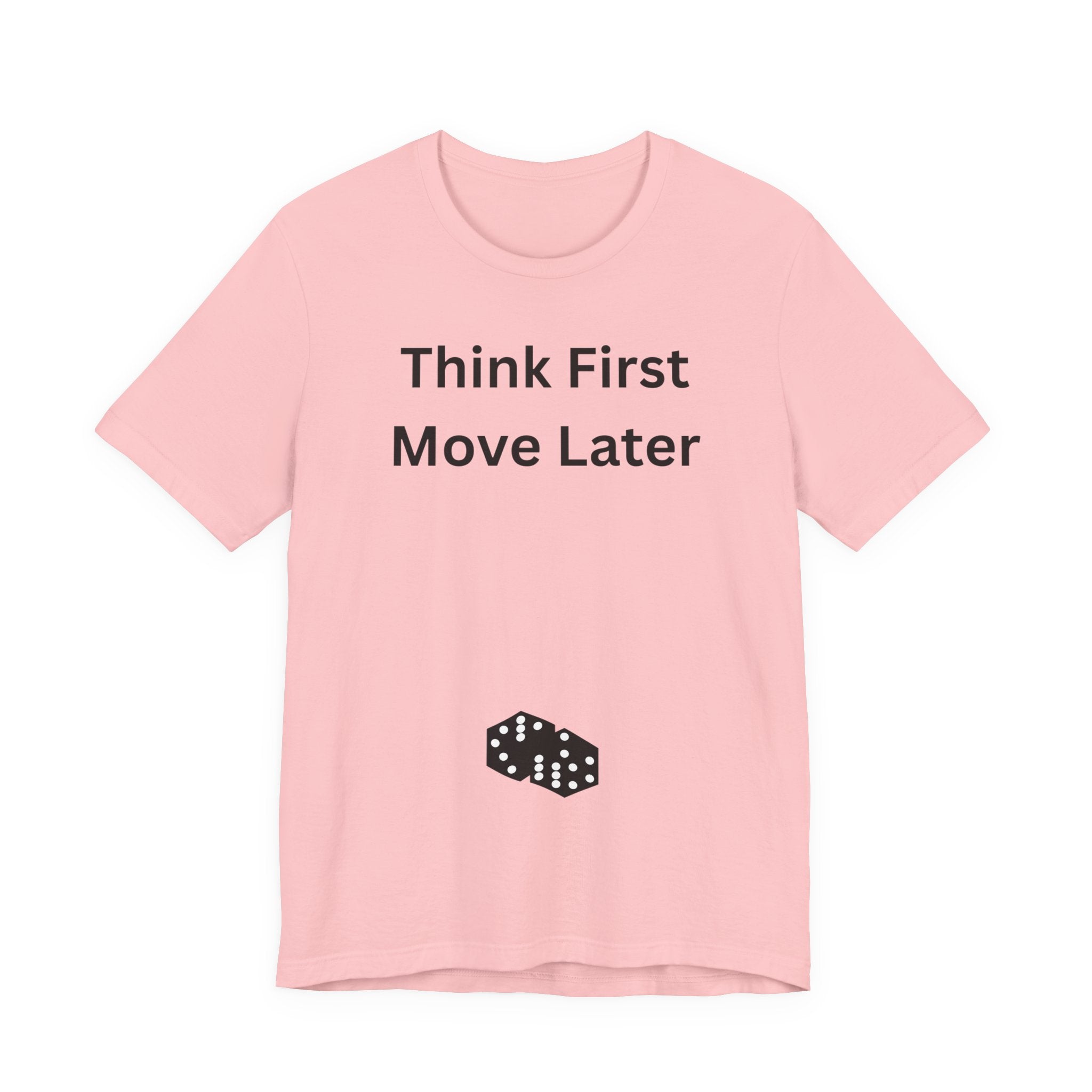 THINK FIRST MOVE LATER