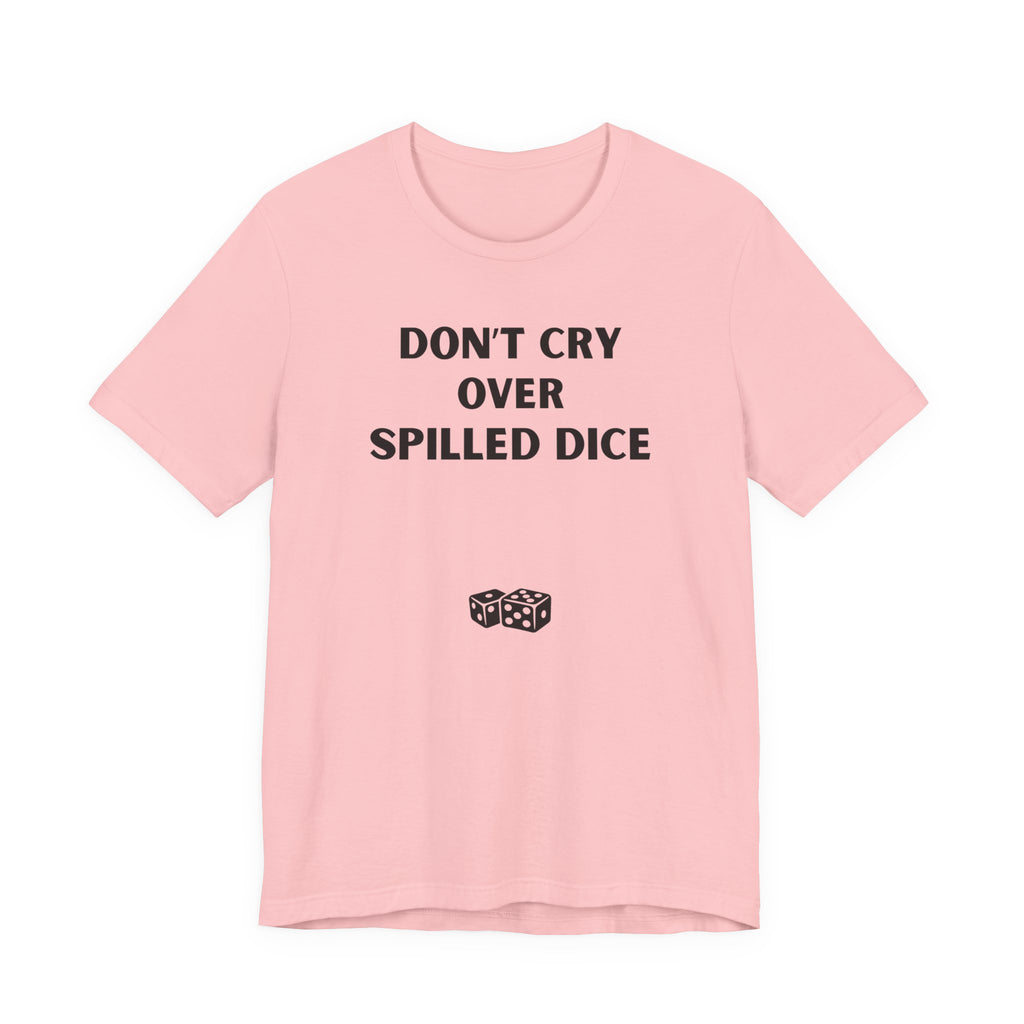 DON'T CRY OVER SPILLED DICE