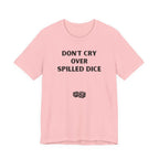 DON'T CRY OVER SPILLED DICE