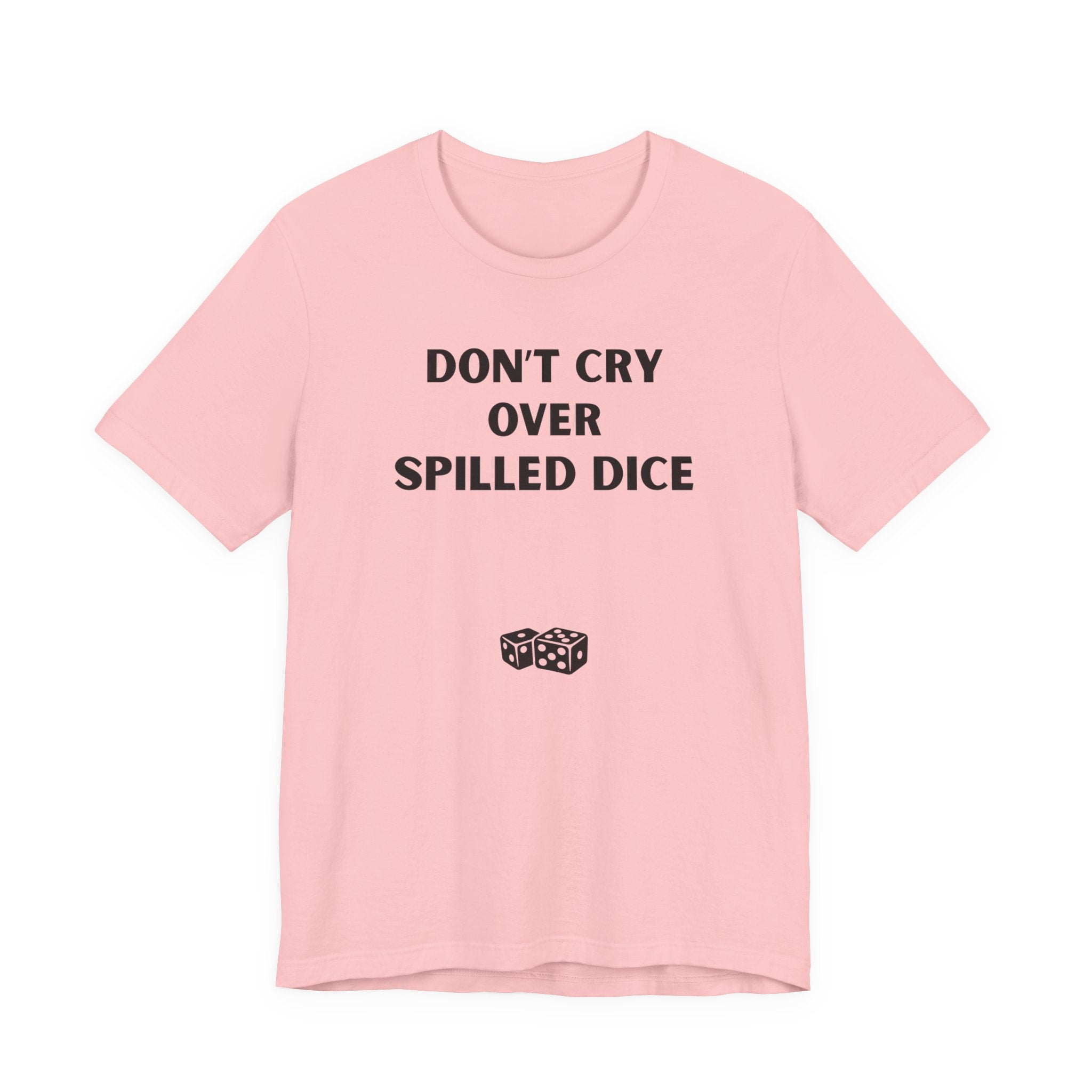 DON'T CRY OVER SPILLED DICE