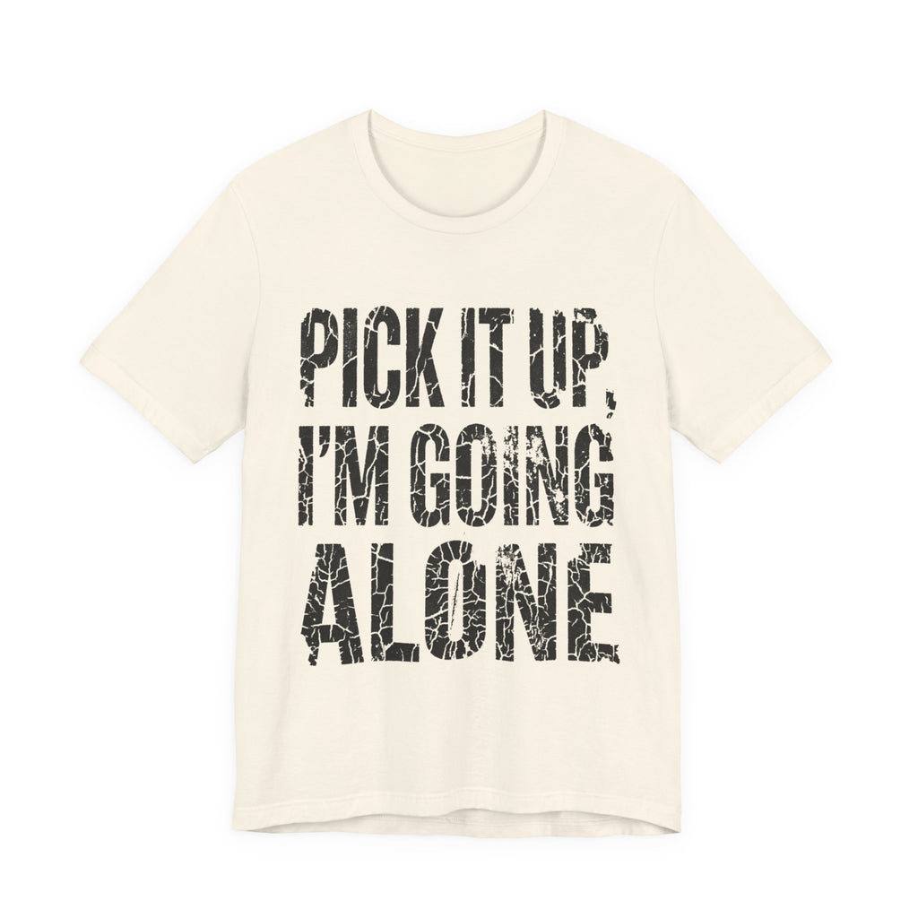 Pick It Up I'm Going Alone