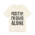 Pick It Up I'm Going Alone