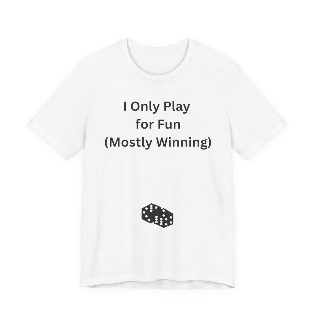 I ONLY PLAY FOR FUN (MOSTLY WINNING)