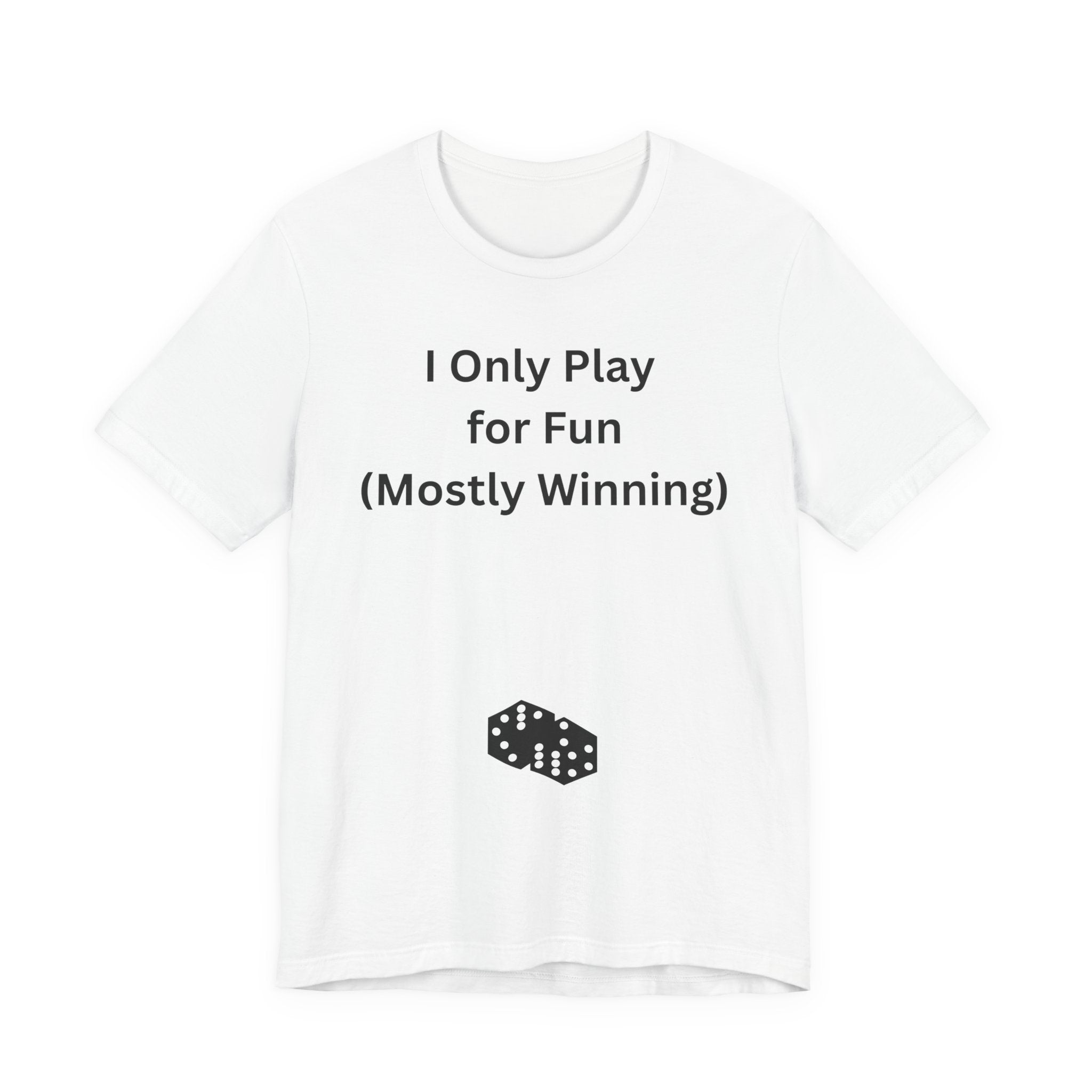 I ONLY PLAY FOR FUN (MOSTLY WINNING)