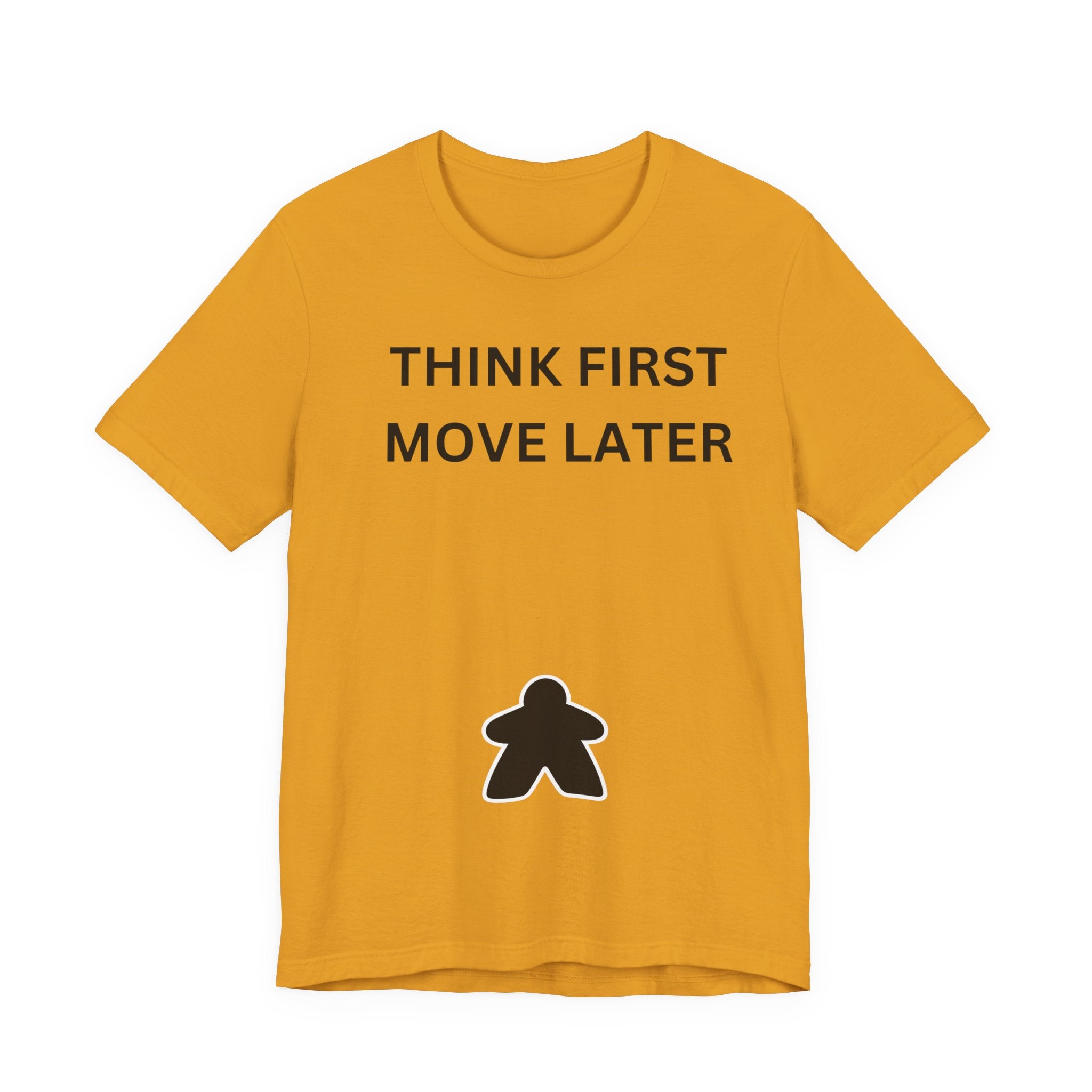 THINK FIRST MOVE LATER