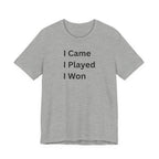I CAME I PLAYED I WON
