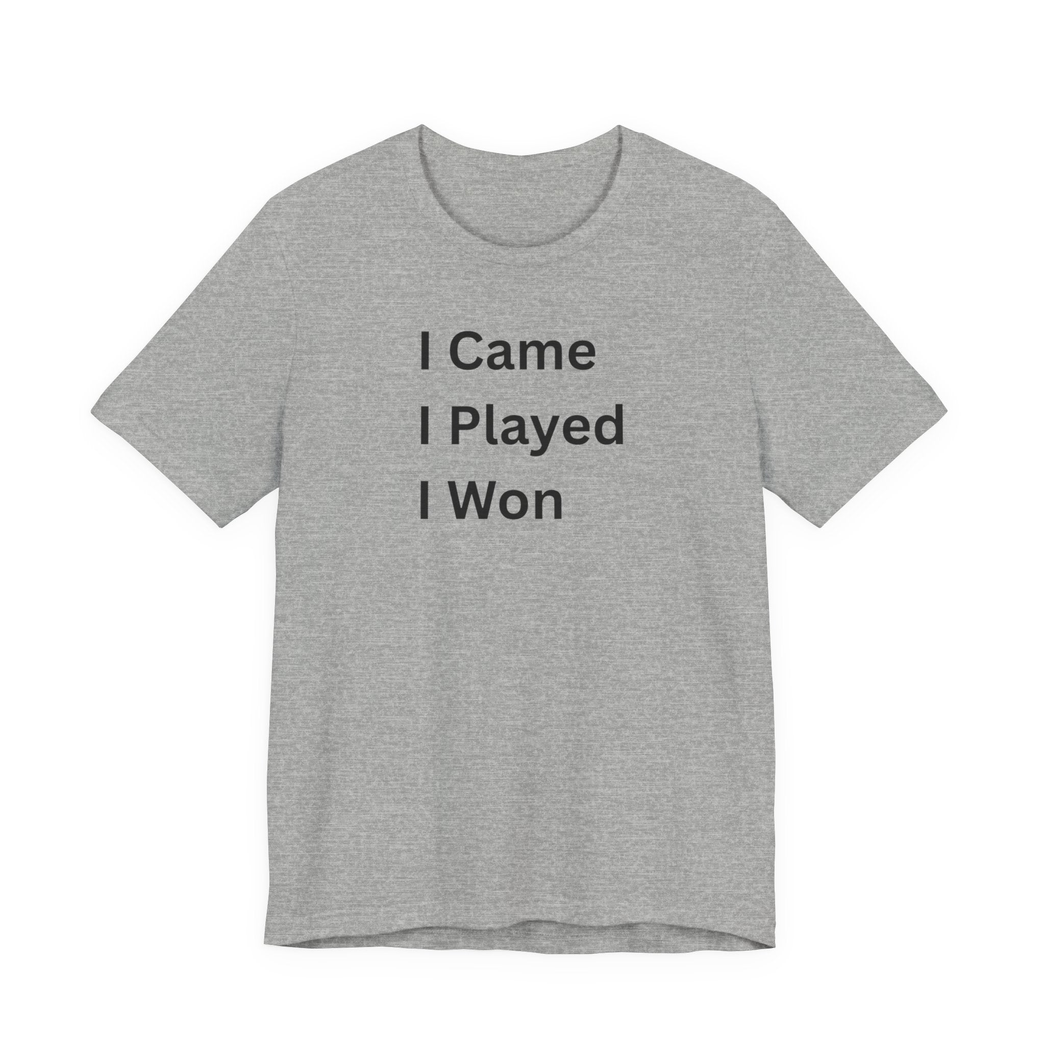 I CAME I PLAYED I WON