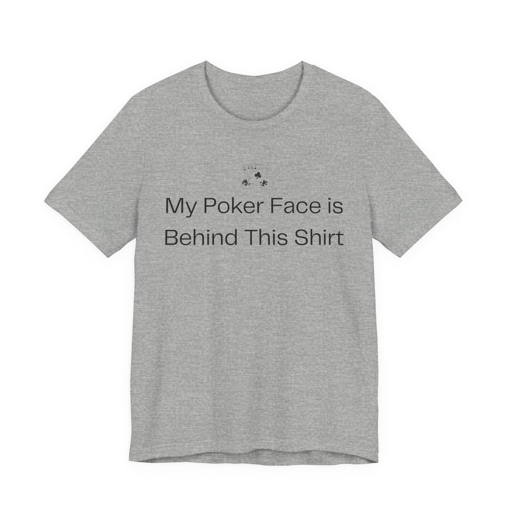 My Poker Face Is Behind This Shirt