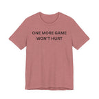 ONE MORE GAME WON'T HURT