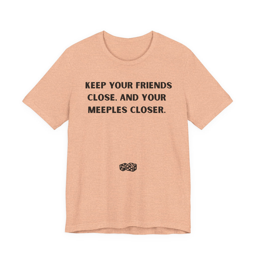 KEEP YOUR FRIENDS CLOSE AND YOUR MEEPLES CLOSER
