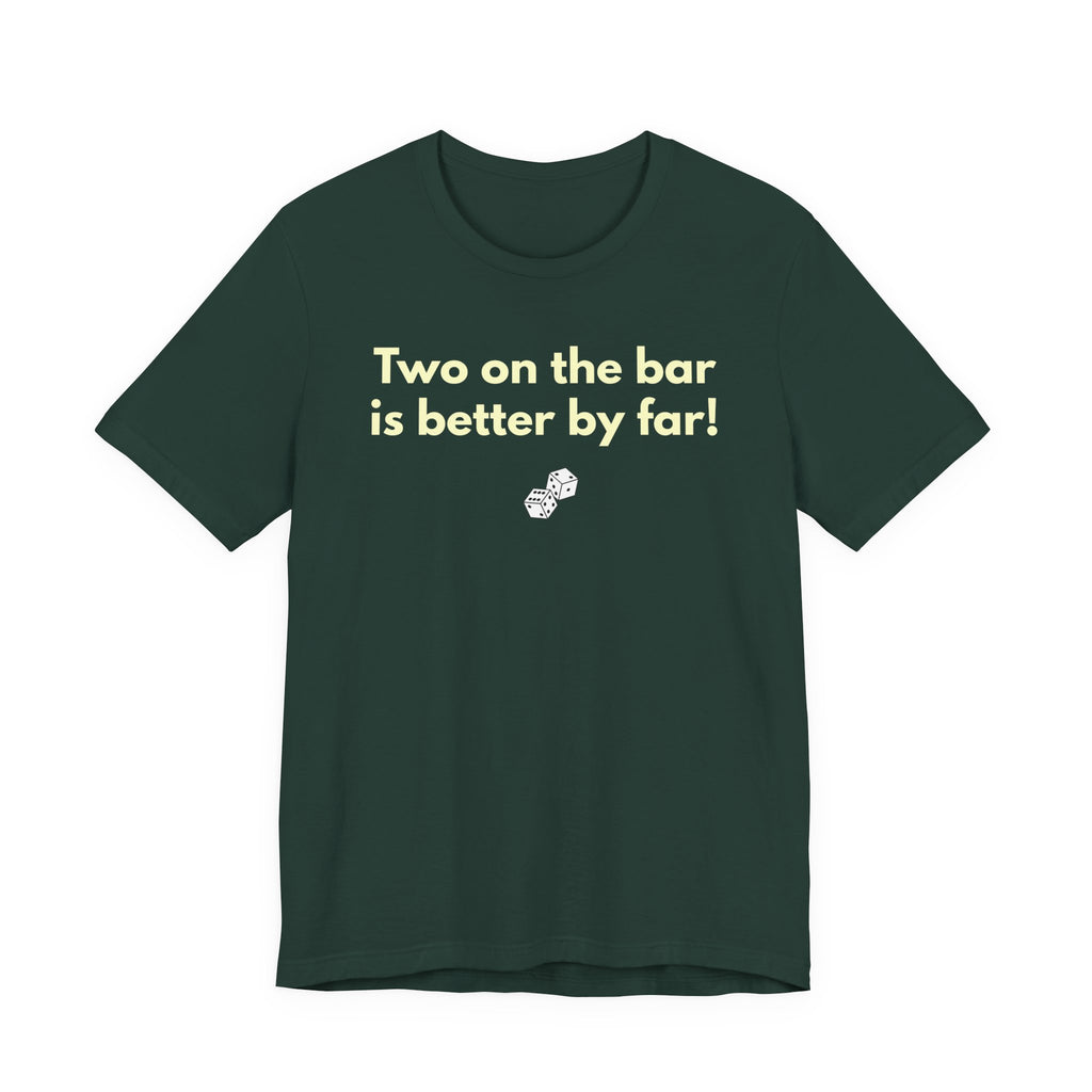 Two on the bar is better by far