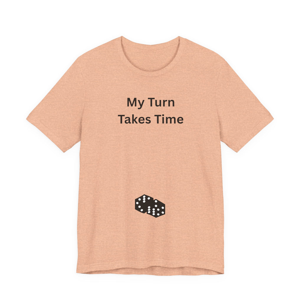 MY TURN TAKES TIME